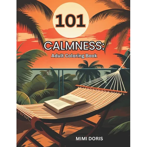 101 Calmness: Coloring for Tranquility - A Mindful Coloring Paperback
